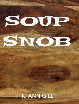 Soup Snob on Hardback by K Ann Gill