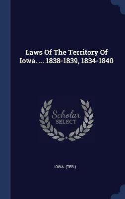 Laws of the Territory of Iowa. ... 1838-1839, 1834-1840 image