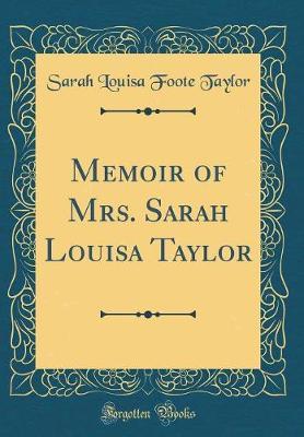 Memoir of Mrs. Sarah Louisa Taylor (Classic Reprint) by Sarah Louisa Foote Taylor image