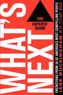 What's Next: the Experts' Guide: Predictions from 50 of America's Most Compelling People by Jane Buckingham image