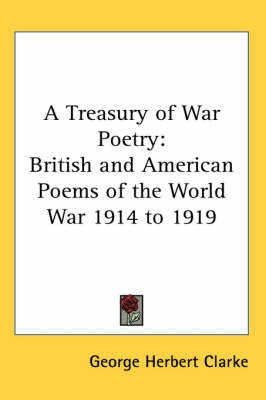 A Treasury of War Poetry: British and American Poems of the World War 1914 to 1919 image