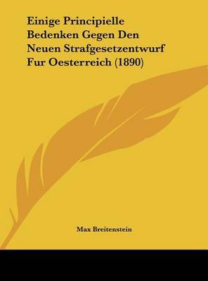 Einige Principielle Bedenken Gegen Den Neuen Strafgesetzentwurf Fur Oesterreich (1890) on Hardback by Max Breitenstein