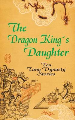 The Dragon King's Daughter: Ten Tang Dynasty Stories image