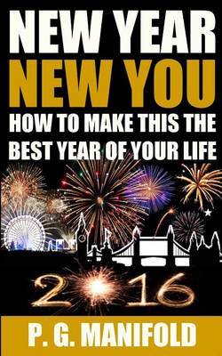 New Year New You: How to Make This the Best Year of Your Life by P G Manifold image
