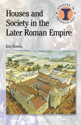 Houses and Society in the Later Roman Empire by Kim Bowes image