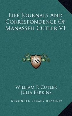 Life Journals and Correspondence of Manasseh Cutler V1 on Hardback by William P. Cutler