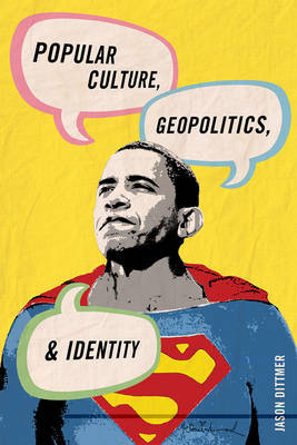 Popular Culture, Geopolitics, and Identity by Jason Dittmer image