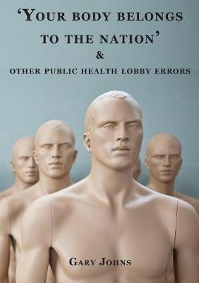 'Your Body Belongs to the Nation' & Other Public Health Lobby Errors by Gary Johns image