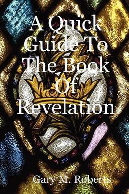 A Quick Guide To The Book Of Revelation by Gary M. Roberts image