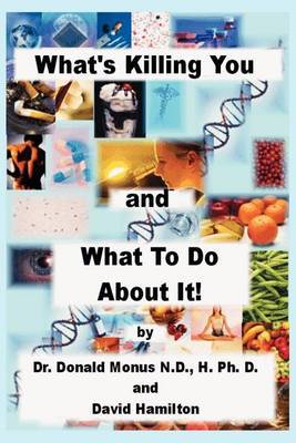 What's Killing You and What to Do About It! by Ronald Monus image