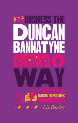 The Unauthorized Guide To Doing Business the Duncan Bannatyne Way by Liz Barclay image