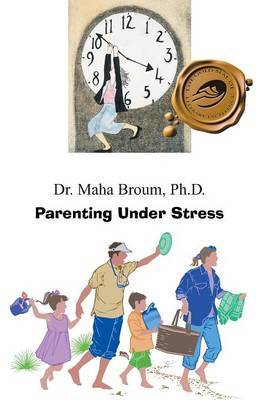 Parenting Under Stress by Ph D Maha Broum