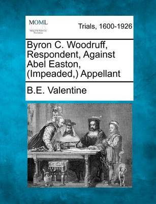 Byron C. Woodruff, Respondent, Against Abel Easton, (Impeaded, ) Appellant by B E Valentine image
