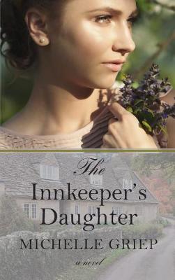 The Innkeeper's Daughter on Hardback by Michelle Griep