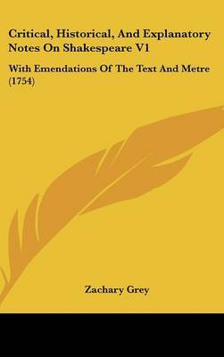 Critical, Historical, and Explanatory Notes on Shakespeare V1: With Emendations of the Text and Metre (1754) by Zachary Grey image