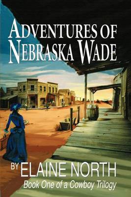 Adventures of Nebraska Wade: Book One of a Cowboy Trilogy by Elaine North image