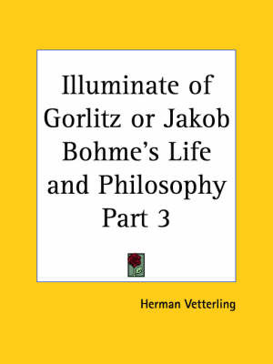 Illuminate of Gorlitz or Jakob Bohme's Life & Philosophy Vol. 1 (1923) image