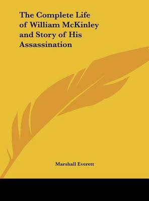 The Complete Life of William McKinley and Story of His Assassination by Marshall Everett image