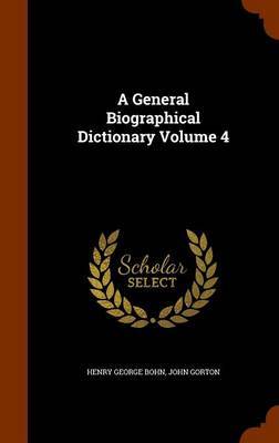 A General Biographical Dictionary Volume 4 on Hardback by Henry George Bohn