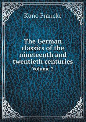 The German Classics of the Nineteenth and Twentieth Centuries Volume 2 by Kuno Francke image