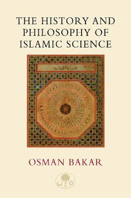 The History and Philosophy of Islamic Science by Osman Bakar image