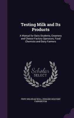 Testing Milk and Its Products on Hardback by Fritz Wilhelm Woll