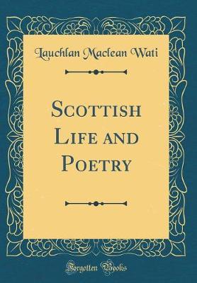 Scottish Life and Poetry (Classic Reprint) by Lauchlan MacLean Wati image