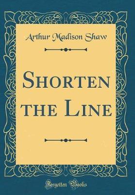 Shorten the Line (Classic Reprint) by Arthur Madison Shaw image