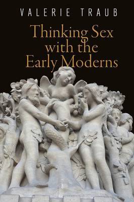 Thinking Sex with the Early Moderns by Valerie Traub