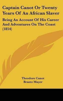 Captain Canot or Twenty Years of an African Slaver: Being an Account of His Career and Adventures on the Coast (1854) by Theodore Canot image