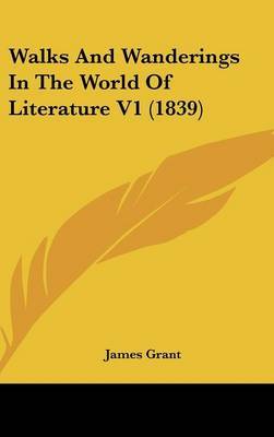 Walks And Wanderings In The World Of Literature V1 (1839) by James Grant image