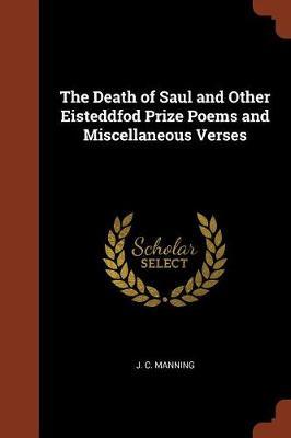 The Death of Saul and Other Eisteddfod Prize Poems and Miscellaneous Verses by J. C. Manning image