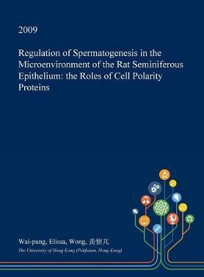 Regulation of Spermatogenesis in the Microenvironment of the Rat Seminiferous Epithelium by Wai-Pung Elissa Wong image
