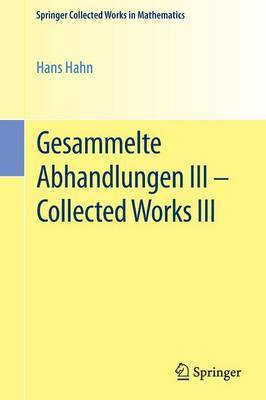 Gesammelte Abhandlungen III - Collected Works III by Hans Hahn