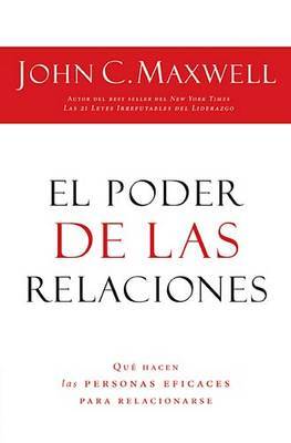 El Poder de las Relaciones: Que Hacen las Personas Eficaces Para Relacionarse on Paperback by John C. Maxwell