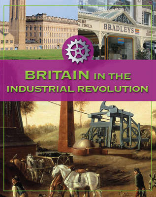 Life In Britain: Britain In The Industrial Revolution by Fiona MacDonald