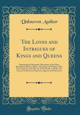 The Loves and Intrigues of Kings and Queens by Unknown Author image