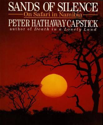 Sands of Silence: On Safari in Namibia by Peter Hathaway Capstick image