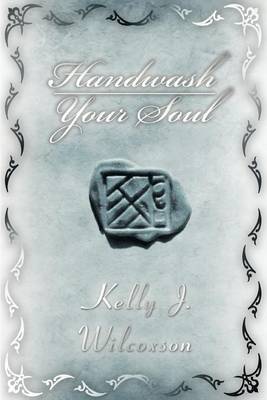 Handwash Your Soul on Paperback by Kelly J Wilcoxson