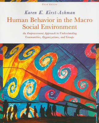 Human Behavior in the Macro Social Environment: An Empowerment Approach to Understanding Communities, Organizations, and Groups by Karen K Kirst-Ashman image