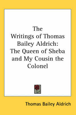 The Writings of Thomas Bailey Aldrich: The Queen of Sheba and My Cousin the Colonel by Thomas Bailey Aldrich image