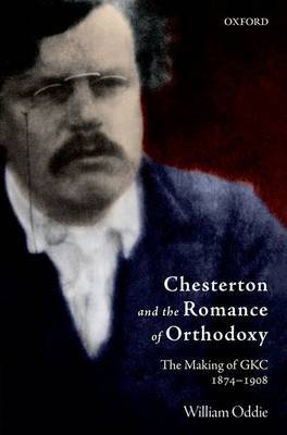 Chesterton and the Romance of Orthodoxy by William Oddie image