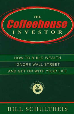 Coffeehouse Investor: How to Build Wealth, Ignore Wall Street, and Get On With Your Life on Paperback by Bill Schultheis