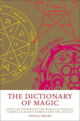 The Dictionary of Magic: Over 3000 Entries on the World of Magical Formulas, Secret Symbols and the Occult by Nevill Drury image