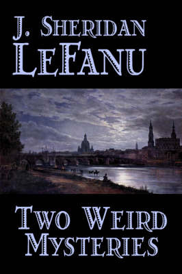 Two Weird Mysteries by J. Sheridan Lefanu