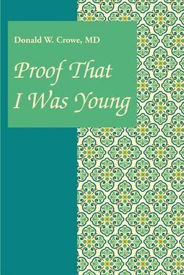 Proof That I Was Young by Donald W Crowe, MD image