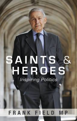 Saints and Heroes by Frank Field image