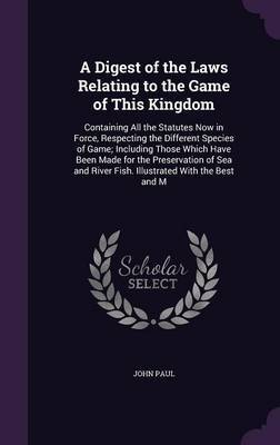 A Digest of the Laws Relating to the Game of This Kingdom by John Paul image