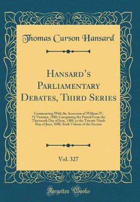 Hansard's Parliamentary Debates, Third Series, Vol. 327 by Thomas Curson Hansard image