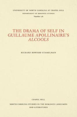 The Drama of Self in Guillaume Apollinaire's Alcools by Richard Howard Stamelman